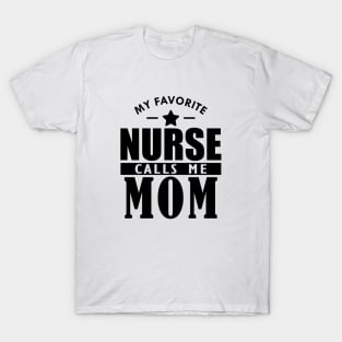 My favorite nurse calls me mom T-Shirt